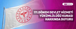 111.Dönem Devlet Hizmeti Yükümlülüğü Kurası Hakkında Duyuru