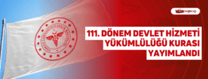 111. Dönem Devlet Hizmeti Yükümlülüğü Kurası Yayımlandı