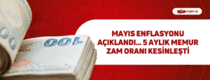 Mayıs Enflasyonu Açıklandı… 5 Aylık Memur Zam Oranı Kesinleşti