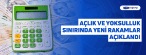 Açlık ve Yoksulluk Sınırında Yeni Rakamlar Açıklandı