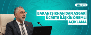 Bakan Işıkhan’dan Asgari Ücrete İlişkin Önemli Açıklama