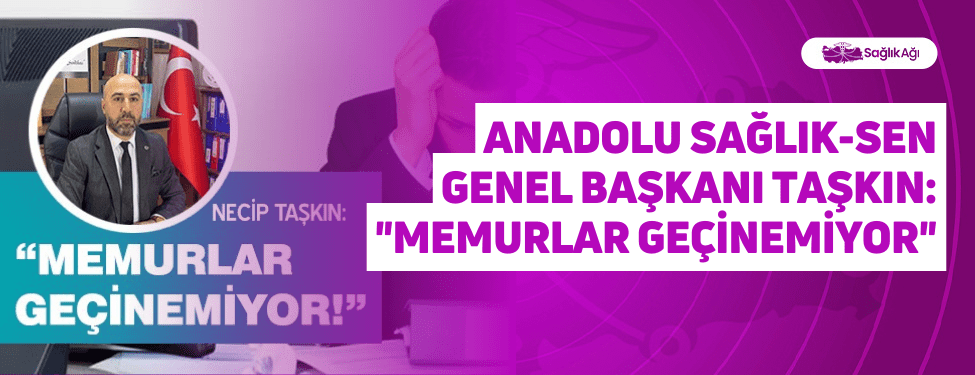 Anadolu Sağlık-Sen Genel Başkanı