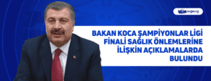 Bakan Koca Şampiyonlar Ligi Finali Sağlık Önlemlerine İlişkin Açıklamalarda Bulundu