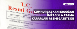 Cumhurbaşkanı Erdoğan İmzasıyla Atama Kararları Resmi Gazete’de