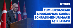 Cumhurbaşkanı Erdoğan’dan Kabine Sonrası Memur Maaşı Açıklaması