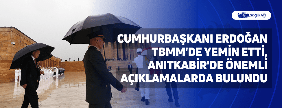 cumhurbaşkanı erdoğan tbmm'de yemin etti, anıtkabir'de önemli açıklamalarda bulundu