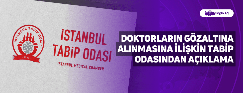 İstanbul Tabip Odası Yönetim Kurulu, doktorların gözaltına alınmasına ilişkin konuya