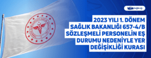 657-4/B Sözleşmeli Personelin Eş Durumu Nedeniyle Yer Değişikliği Kurası