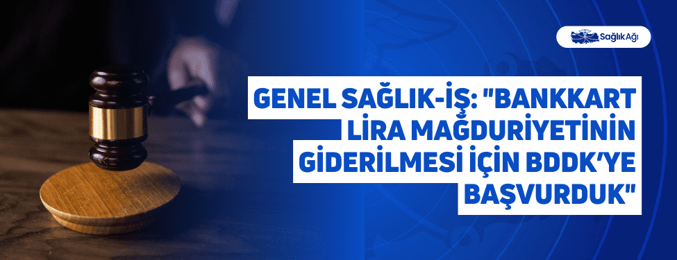 Genel Sağlık-İş sendikası, Maaş Promosyonlarında ‘’Bankkart Lira’’ Mağduriyetinin Giderilmesi İçin