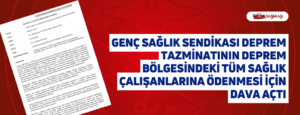 Genç Sağlık Sendikası Deprem Tazminatının Deprem Bölgesindeki Tüm Sağlık Çalışanlarına Ödenmesi İçin Dava Açtı