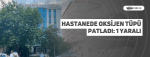 Hastanede Oksijen Tüpü Patladı: 1 Yaralı