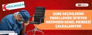 Şube Seçimlerini Engellemek İsteyen Hekimsen Genel Merkezi Çalkalanıyor