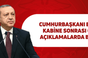 cumhurbaşkanı erdoğan kabine sonrası önemli açıklamalarda bulundu