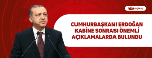 Yeni Kabine İlk Kez Toplandı: Cumhurbaşkanı Erdoğan’dan Önemli Açıklamalar