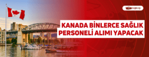 Kanada Binlerce Sağlık Personeli Alımı Yapacak