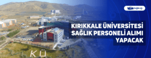 Kırıkkale Üniversitesi Sağlık Personeli Alımı Yapacak