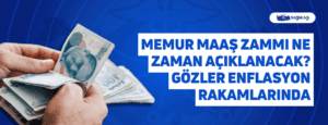 Memur Maaş Zammı Ne Zaman Açıklanacak? Gözler Enflasyon Rakamlarında