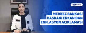 Merkez Bankası Başkanı Erkan’dan Enflasyon Açıklaması