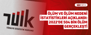 Ölüm ve Ölüm Nedeni İstatistikleri Açıklandı: 2022’de 504 bin Ölüm Gerçekleşti