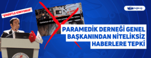 Paramedik Derneği Genel Başkanından Niteliksiz Haberlere Tepki