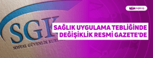 Sağlık Uygulama Tebliğinde Değişiklik Resmi Gazete’de