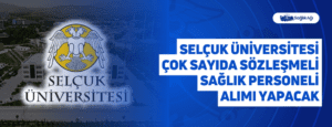 Selçuk Üniversitesi Çok Sayıda Sözleşmeli Sağlık Personeli Alımı Yapacak