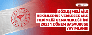 Sözleşmeli Aile Hekimlerine Verilecek Aile Hekimliği Uzmanlık Eğitimi 2023 1. Dönem Başvurusu Yayımlandı