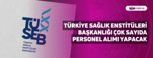 Türkiye Sağlık Enstitüleri Başkanlığı Çok Sayıda Personel Alımı Yapacak