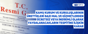 Kamu Kurum ve Kuruluşlarının Ürettikleri Bazı Mal ve Hizmetlerden Ücretsiz veya İndirimli Olarak Faydalanacakların Tespitine İlişkin Karar