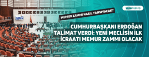 Cumhurbaşkanı Erdoğan Talimat Verdi: Yeni Meclisin İlk İcraati Memur Zammı Olacak