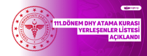 111.Dönem DHY Atama Kurası Yerleşenler Listesi Açıklandı