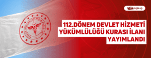 112.Dönem Devlet Hizmeti Yükümlülüğü Kurası İlanı Yayımlandı