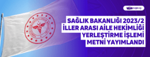 Sağlık Bakanlığı 2023/2 İller Arası Aile Hekimliği Yerleştirme İşlemi Metni Yayımlandı