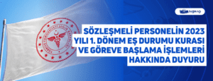 Sözleşmeli Personelin 2023 Yılı 1. Dönem Eş Durumu Kurası ve Göreve Başlama İşlemleri Hakkında Duyuru