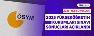 2023 Yükseköğretim Kurumları Sınavı (2023-YKS) Sonuçları Açıklandı