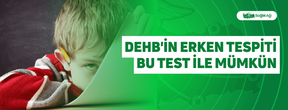 dehb'in erken tespiti bu test i̇le mümkün