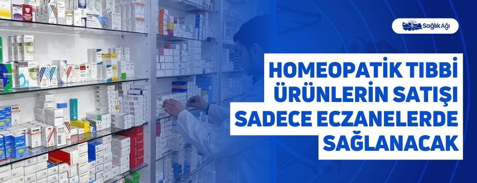 Homeopatik Tıbbi Ürünlerin Satışı Sadece Eczanelerde Sağlanacak