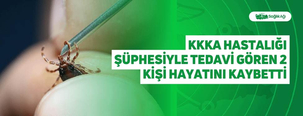 kkka hastalığı şüphesiyle tedavi gören 2 kişi hayatını kaybetti