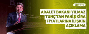 Adalet Bakanı Yılmaz Tunç’tan Fahiş Kira Fiyatlarına İlişkin Açıklama