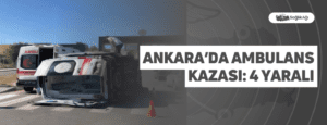 Ankara’da Ambulans Kazası: 4 Yaralı