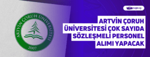 Artvin Çoruh Üniversitesi Çok Sayıda Sözleşmeli Personel Alımı Yapacak