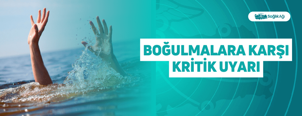 Boğulmalara Karşı Kritik Uyarı