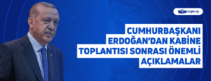 Cumhurbaşkanı Erdoğan’dan Kabine Toplantısı Sonrası Önemli Açıklamalar