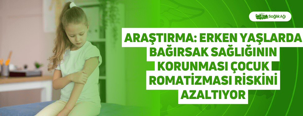 araştırma: erken yaşlarda bağırsak sağlığının korunması çocuk romatizması riskini azaltıyor