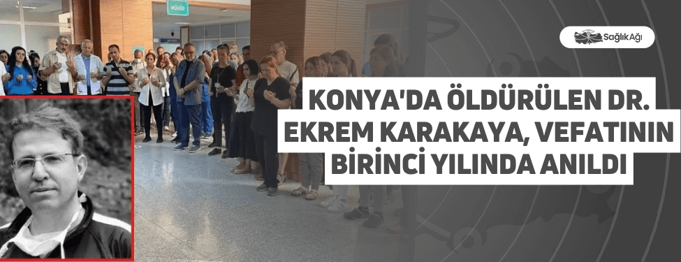 konya'da öldürülen dr. ekrem karakaya, vefatının birinci yılında anıldı