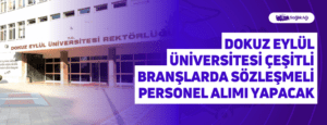 Dokuz Eylül Üniversitesi Çeşitli Branşlarda Sözleşmeli Personel Alımı Yapacak