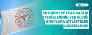 Ek Ödemeye Esas Sağlık Tesislerinin Yer Aldığı Gruplara Ait Listeler Güncellendi