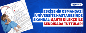 Eskişehir Osmangazi Üniversite Hastanesinde Skandal: Sahte Dilekçe İle Sendikada Tuttular