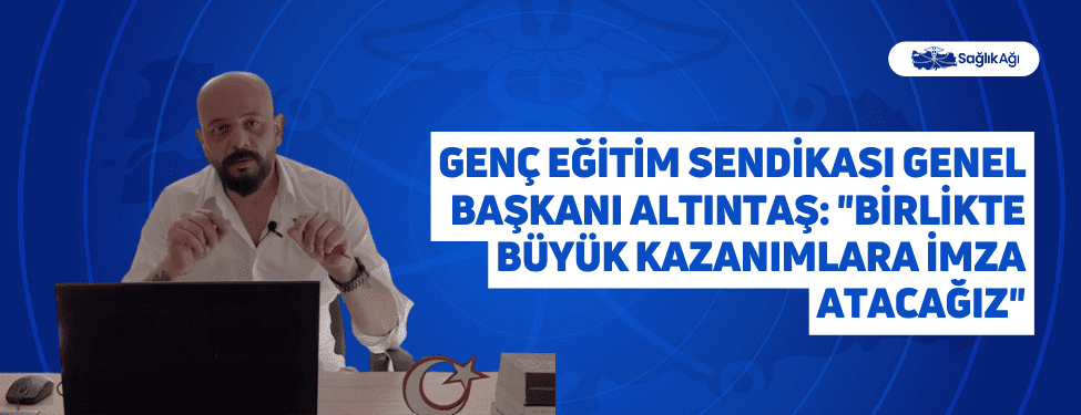 genç eğitim sendikası genel başkanı altıntaş: "birlikte büyük kazanımlara i̇mza atacağız"