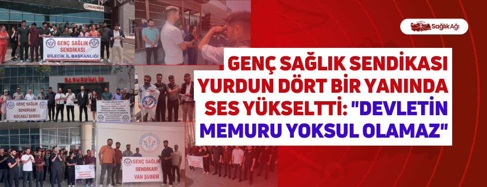 Genç Sağlık Sendikası Yurdun Dört Bir Yanında Ses Yükseltti: "Devletin Memuru Yoksul Olamaz"